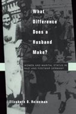 What Difference Does a Husband Make? Women and Marital Status in Nazi and Postwar Germany  9780520239074 Front Cover