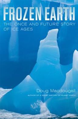 Frozen Earth The Once and Future Story of Ice Ages  9780520239227 Front Cover