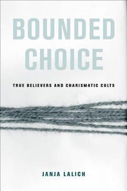 Bounded Choice True Believers and Charismatic Cults  9780520240186 Front Cover