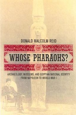 Whose Pharaohs? Archaeology, Museums, and Egyptian National Identity from Napoleon to World War I  9780520240698 Front Cover