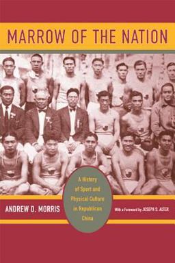 Marrow of the Nation A History of Sport and Physical Culture in Republican China  9780520240841 Front Cover