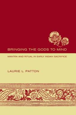 Bringing the Gods to Mind Mantra and Ritual in Early Indian Sacrifice  9780520240872 Front Cover