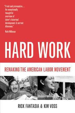Hard Work Remaking the American Labor Movement  9780520240902 Front Cover
