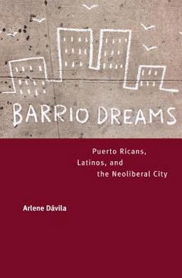 Barrio Dreams Puerto Ricans, Latinos, and the Neoliberal City  9780520240933 Front Cover