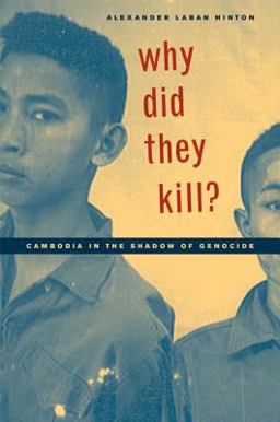 Why Did They Kill? Cambodia in the Shadow of Genocide  9780520241794 Front Cover