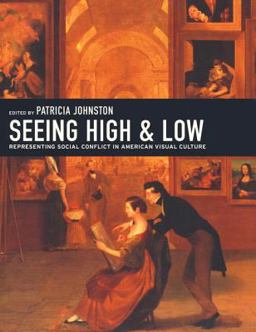 Seeing High and Low Representing Social Conflict in American Visual Culture  9780520241886 Front Cover