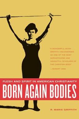 Born Again Bodies Flesh and Spirit in American Christianity  9780520242401 Front Cover