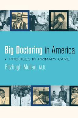 Big Doctoring in America Profiles in Primary Care  9780520243316 Front Cover