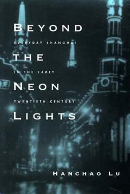 Beyond the Neon Lights Everyday Shanghai in the Early Twentieth Century  9780520243781 Front Cover