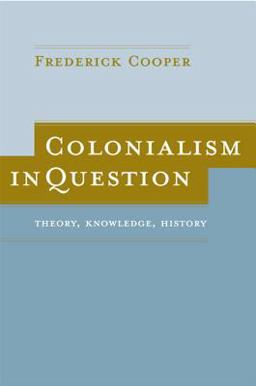 Colonialism in Question Theory, Knowledge, History  9780520244146 Front Cover