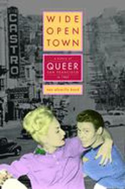 Wide-Open Town A History of Queer San Francisco To 1965  9780520244740 Front Cover
