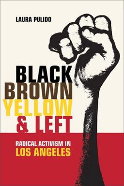 Black, Brown, Yellow, and Left Radical Activism in Los Angeles  9780520245204 Front Cover
