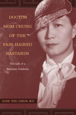Doctor Mom Chung of the Fair-Haired Bastards The Life of a Wartime Celebrity  9780520245280 Front Cover