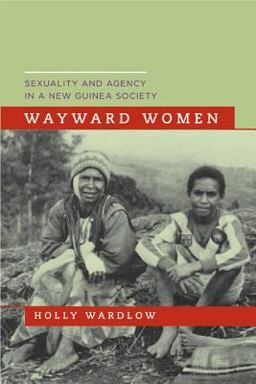 Wayward Women Sexuality and Agency in a New Guinea Society  9780520245600 Front Cover