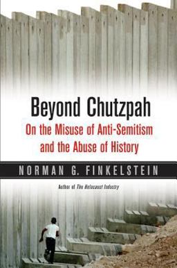 Beyond Chutzpah On the Misuse of Anti-Semitism and the Abuse of History  9780520245983 Front Cover