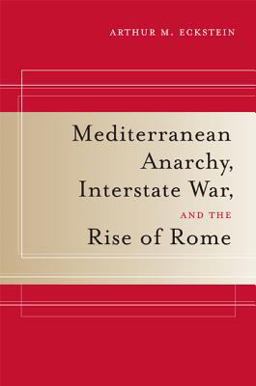 Mediterranean Anarchy, Interstate War, and the Rise of Rome  9780520246188 Front Cover