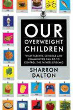Our Overweight Children What Parents, Schools, and Communities Can Do to Control the Fatness Epidemic  9780520246669 Front Cover