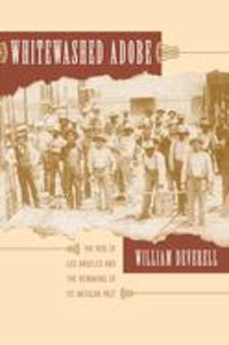 Whitewashed Adobe The Rise of Los Angeles and the Remaking of Its Mexican Past  9780520246676 Front Cover