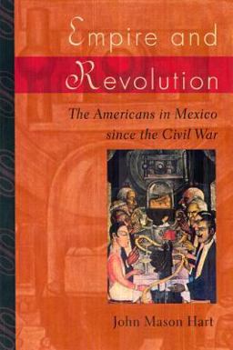 Empire and Revolution The Americans in Mexico since the Civil War  9780520246713 Front Cover
