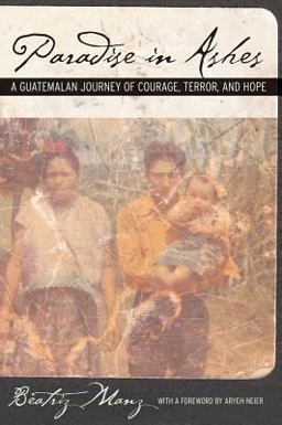 Paradise in Ashes A Guatemalan Journey of Courage, Terror, and Hope  9780520246751 Front Cover