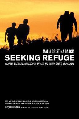 Seeking Refuge Central American Migration to Mexico, the United States, and Canada  9780520247017 Front Cover