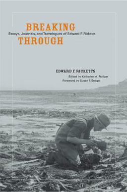 Breaking Through Essays, Journals, and Travelogues of Edward F. Ricketts  9780520247048 Front Cover