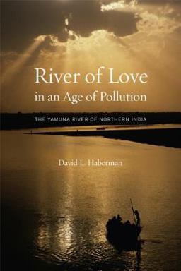 River of Love in an Age of Pollution The Yamuna River of Northern India  9780520247901 Front Cover