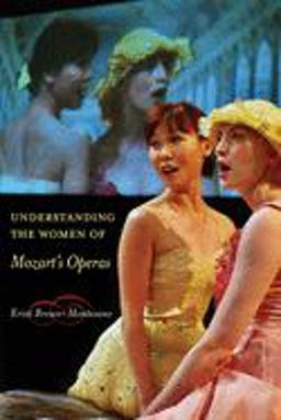Understanding the Women of Mozart's Operas  9780520248021 Front Cover