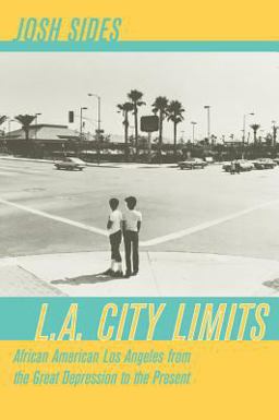 L. A. City Limits African American Los Angeles from the Great Depression to the Present  9780520248304 Front Cover