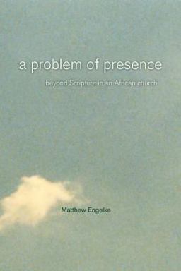 Problem of Presence Beyond Scripture in an African Church  9780520249042 Front Cover