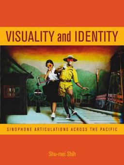 Visuality and Identity Sinophone Articulations Across the Pacific  9780520249448 Front Cover