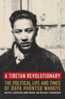 Tibetan Revolutionary The Political Life and Times of Bapa Phï¿½ntso Wangye  9780520249929 Front Cover