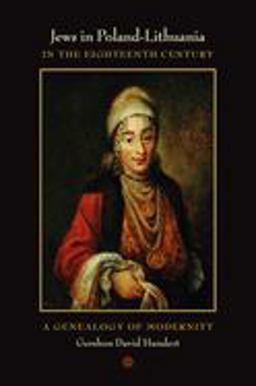 Jews in Poland-Lithuania in the Eighteenth Century A Genealogy of Modernity  9780520249943 Front Cover