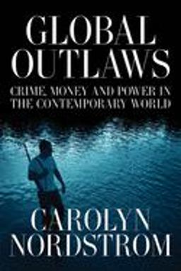Global Outlaws Crime, Money, and Power in the Contemporary World  9780520250963 Front Cover