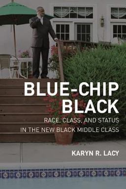 Blue-Chip Black Race, Class, and Status in the New Black Middle Class  9780520251168 Front Cover