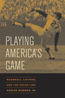 Playing America's Game Baseball, Latinos, and the Color Line  9780520251434 Front Cover