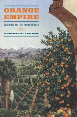 Orange Empire California and the Fruits of Eden  9780520251670 Front Cover