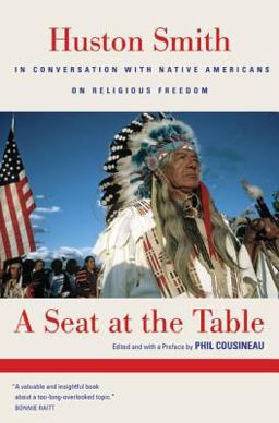 Seat at the Table Huston Smith in Conversation with Native Americans on Religious Freedom  9780520251694 Front Cover