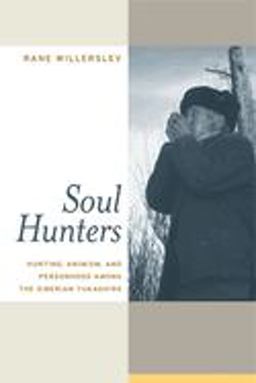 Soul Hunters Hunting, Animism, and Personhood among the Siberian Yukaghirs  9780520252172 Front Cover
