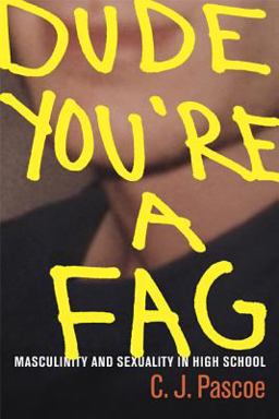 Dude, You're a Fag Masculinity and Sexuality in High School  9780520252301 Front Cover