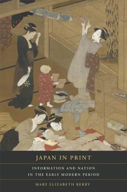 Japan in Print Information and Nation in the Early Modern Period  9780520254176 Front Cover