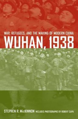 Wuhan 1938 War, Refugees, and the Making of Modern China  9780520254459 Front Cover