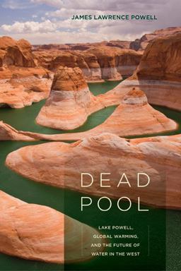 Dead Pool Lake Powell, Global Warming, and the Future of Water in the West  9780520254770 Front Cover