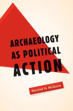 Archaeology As Political Action  9780520254916 Front Cover