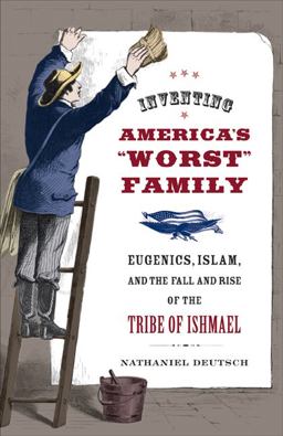 Inventing America's Worst Family Eugenics, Islam, and the Fall and Rise of the Tribe of Ishmael  9780520255241 Front Cover