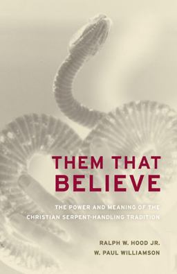 Them That Believe The Power and Meaning of the Christian Serpent-Handling Tradition  9780520255876 Front Cover