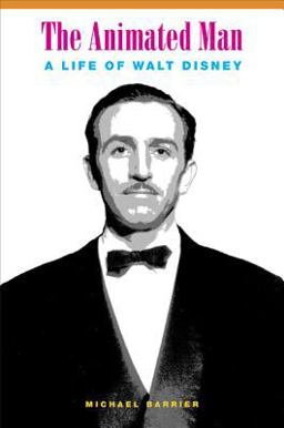 Animated Man A Life of Walt Disney  9780520256194 Front Cover
