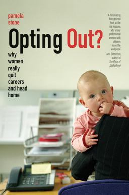 Opting Out? Why Women Really Quit Careers and Head Home  9780520256576 Front Cover