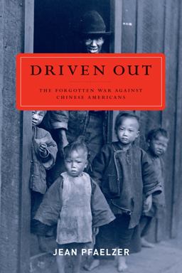 Driven Out The Forgotten War Against Chinese Americans  9780520256941 Front Cover
