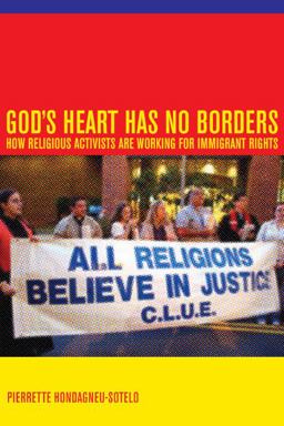 God's Heart Has No Borders How Religious Activists Are Working for Immigrant Rights  9780520257252 Front Cover